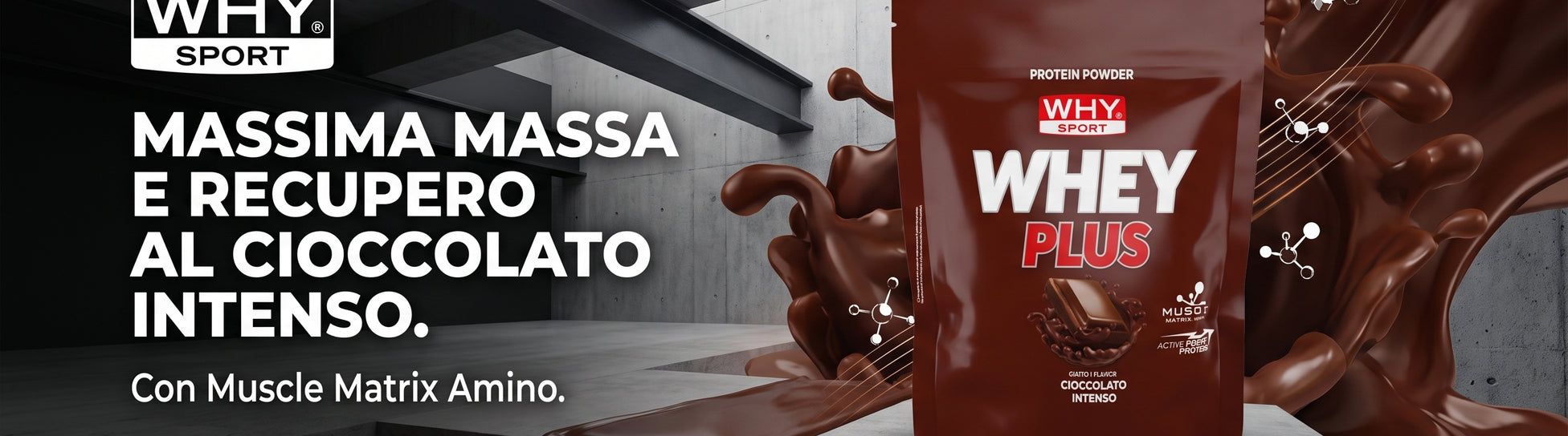 Why Sport Whey Plus 750g Cioccolato Intenso Proteine Concentrate con Muscle Matrix Amino per Massa e Recupero - banner